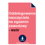 Oddelegowanie nauczyciela na egzamin zawodowy - wzór