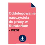 oddelegowanie-nauczyciela-do-pracy-w-kuratorium-oswiaty-wzor