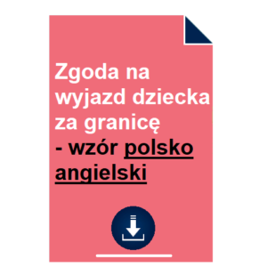 zgoda-na-wyjazd-dziecka-za-granice-wzor-polsko-angielski-pdf-doc