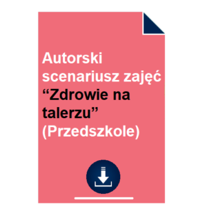 Autorski scenariusz zajęć “Zdrowie na talerzu” (Przedszkole)