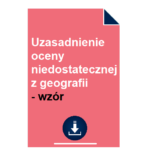 Uzasadnienie oceny niedostatecznej z geografii - wzór